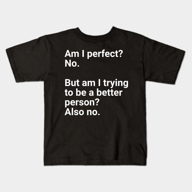 Am I perfect?No. Kids T-Shirt by souw83